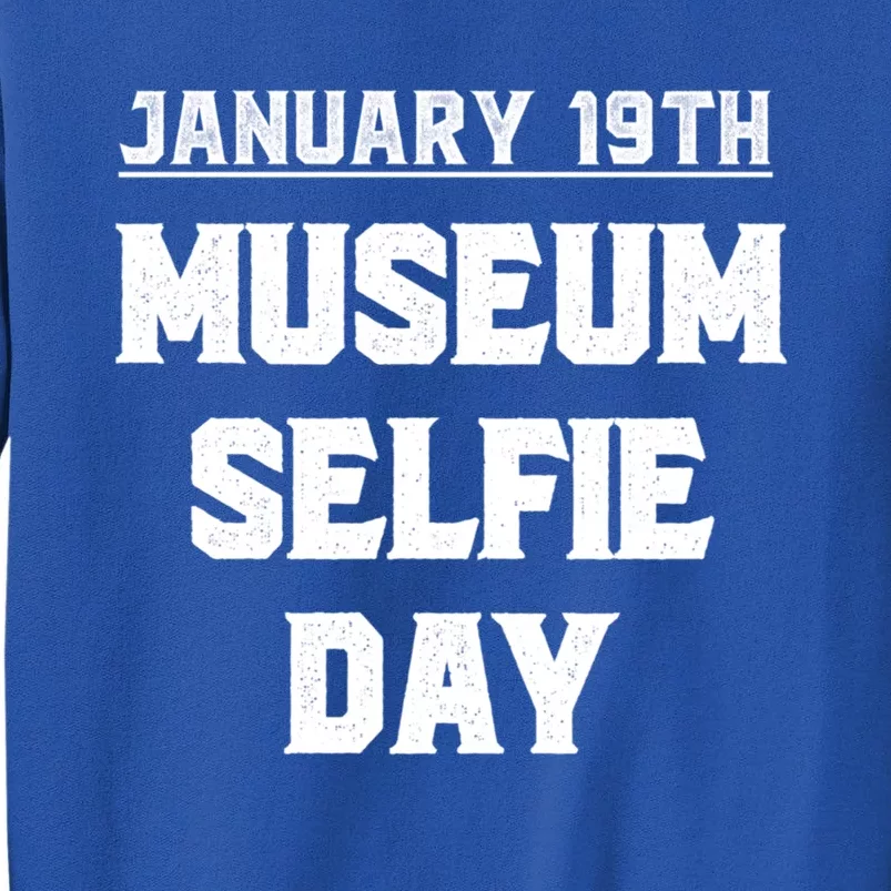 Museum Sie Day Funny January Holidays Meaningful Gift Tall Sweatshirt