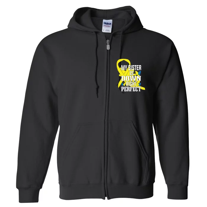 My Sister Down Right Perfect For Down Syndrome Awareness Gift Full Zip Hoodie