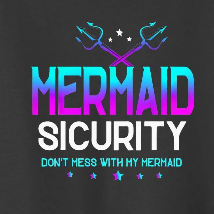 Mermaid Security Don't Mess With My Mermaid Dad Father's Day Toddler T-Shirt