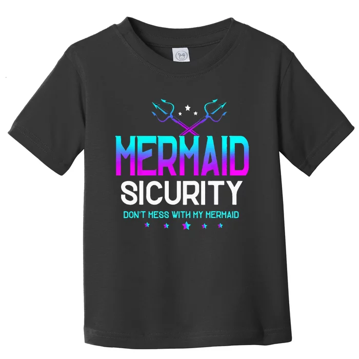 Mermaid Security Don't Mess With My Mermaid Dad Father's Day Toddler T-Shirt