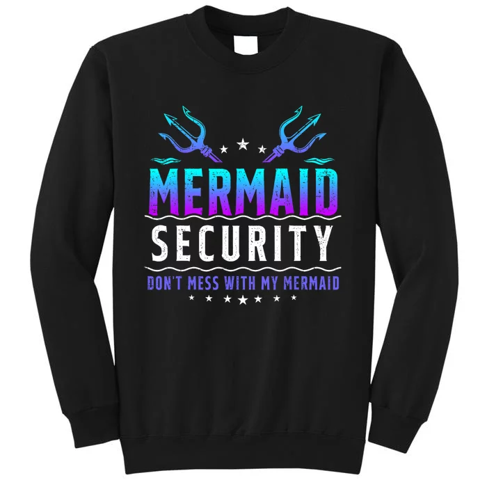 Mermaid Security Dont Mess With My Mermaid Merman Mer Dad Sweatshirt