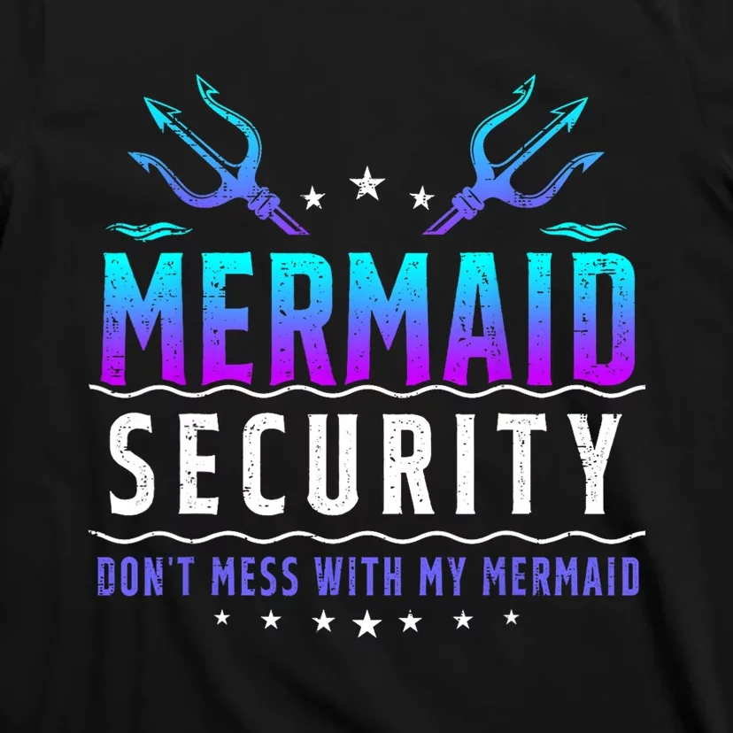 Mermaid Security Dont Mess With My Mermaid Merman Mer Dad T-Shirt