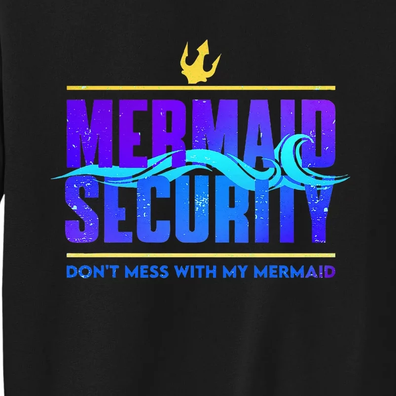 Mermaid Security Dont Mess With My Mermaid Tall Sweatshirt