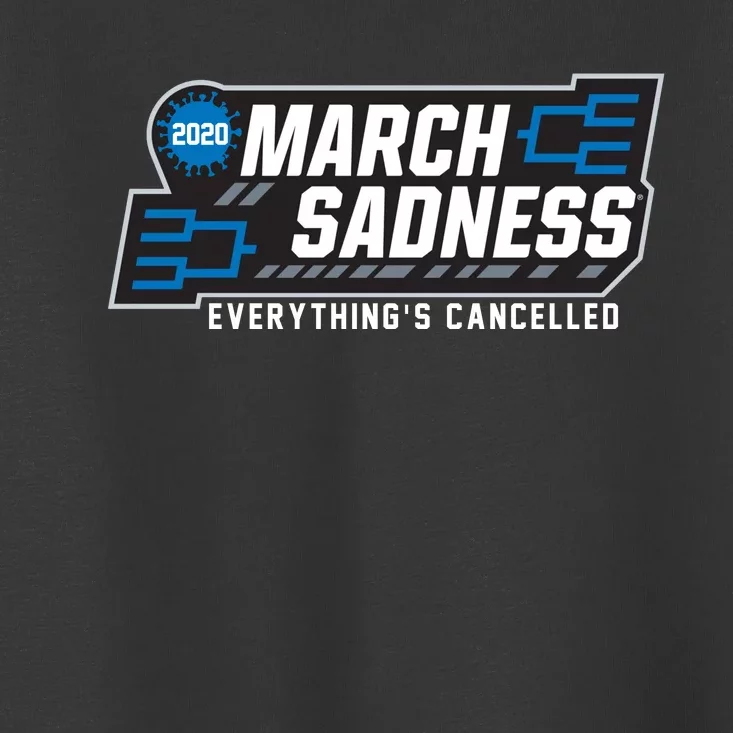 March Sadness Everything Is Cancelled Toddler T-Shirt