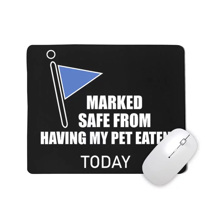 Marked Safe From Having My Pet Eaten Today Mousepad