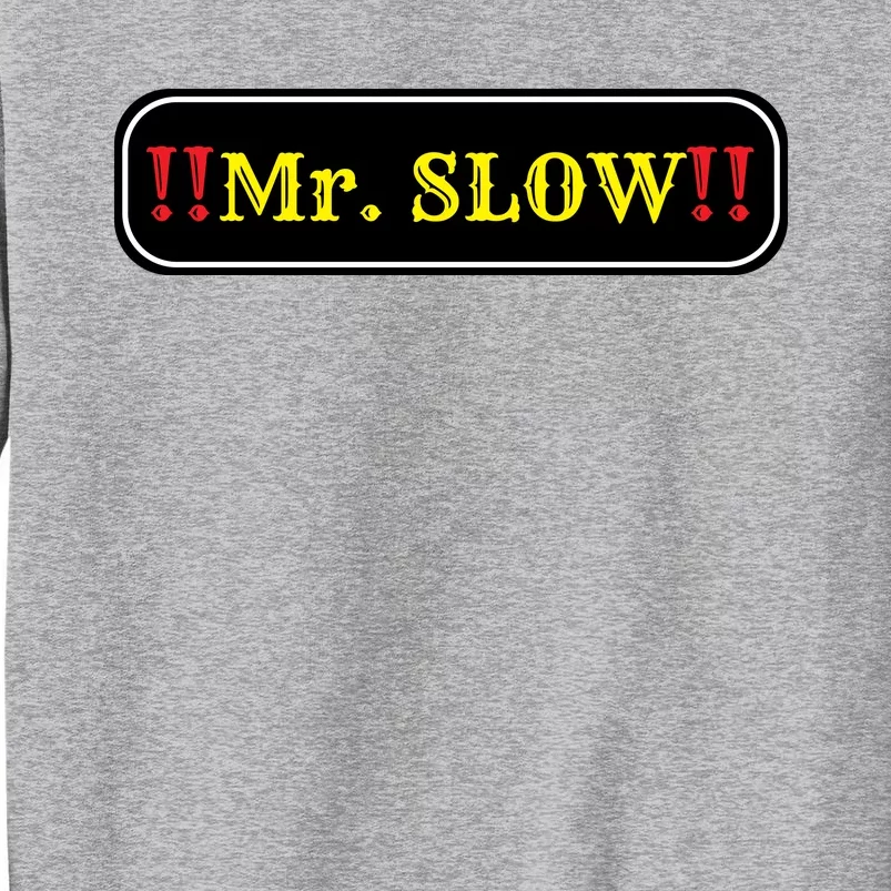 Mr. Slow Funny Quotes Sweatshirt