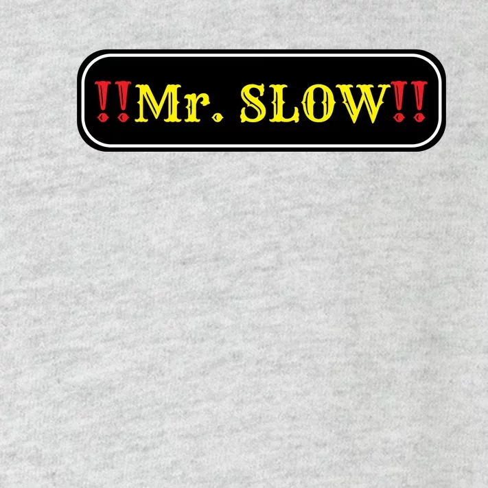 Mr. Slow Funny Quotes Toddler Long Sleeve Shirt