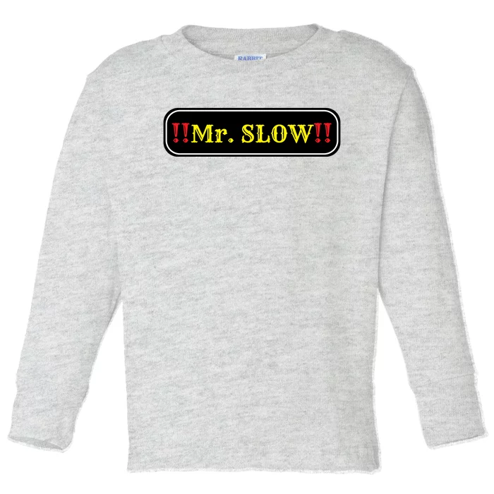 Mr. Slow Funny Quotes Toddler Long Sleeve Shirt