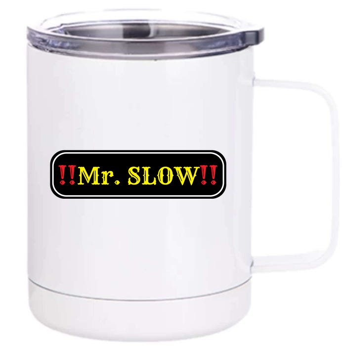 Mr. Slow Funny Quotes Front & Back 12oz Stainless Steel Tumbler Cup