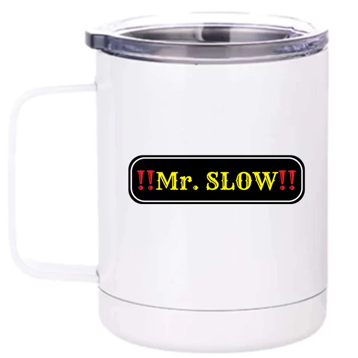 Mr. Slow Funny Quotes Front & Back 12oz Stainless Steel Tumbler Cup