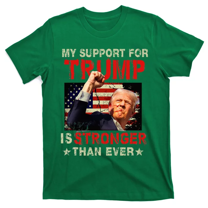 My Support For Trump Is Stronger Than Ever T-Shirt