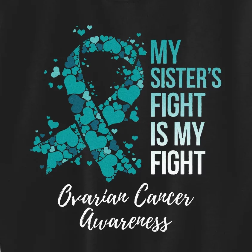 My Sister’s Fight Is My Fight Ovarian Cancer Awareness Kids Sweatshirt