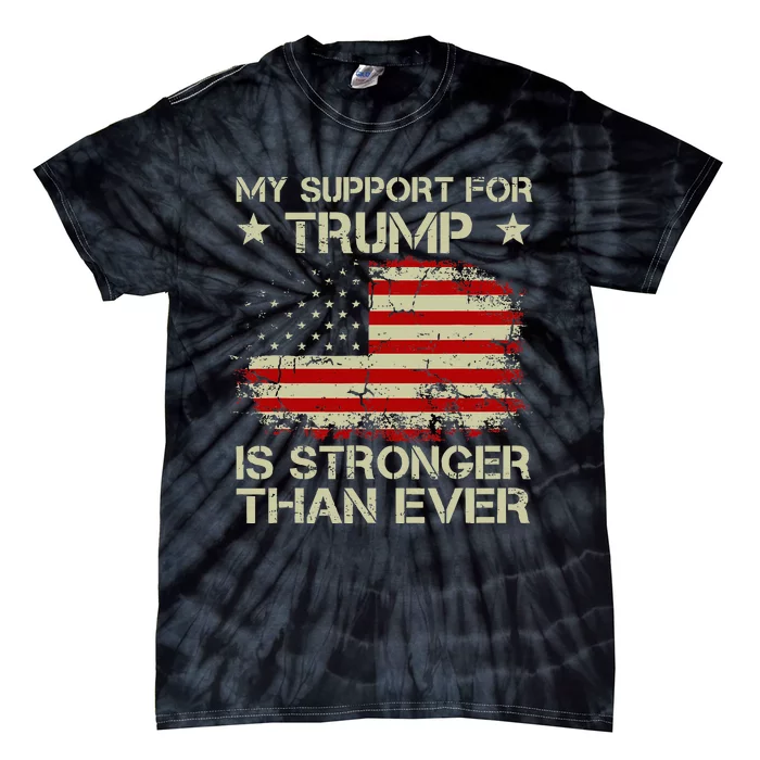 My Support For Trump Is Stronger Than Ever Tie-Dye T-Shirt