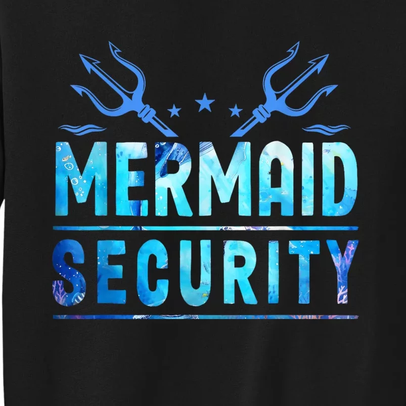 Mermaid Security Funny Dad Mermaid Family Mermaid Squad Tall Sweatshirt