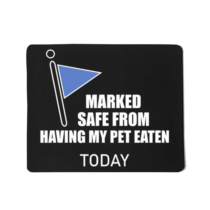 Marked Safe From Having My Pet Eaten Today Mousepad