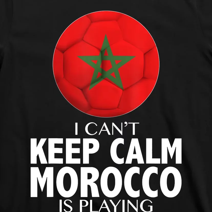 Morocco Soccer Football I Can't Keep Calm Morocco Is Playing T-Shirt