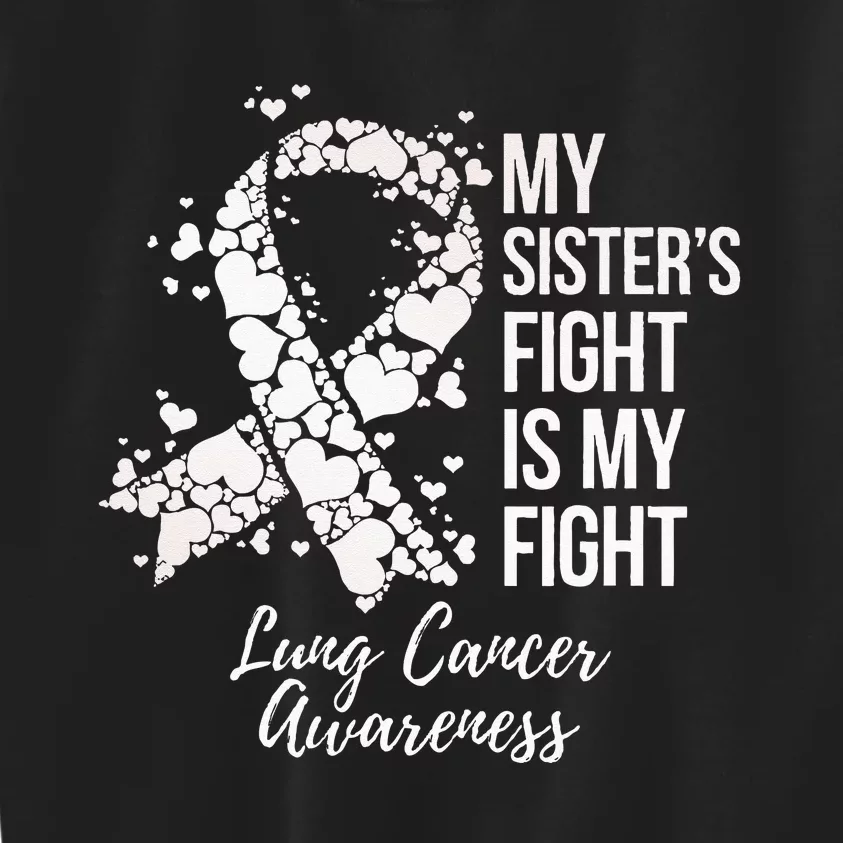 My Sister’s Fight Is My Fight Lung Cancer Awareness Kids Sweatshirt