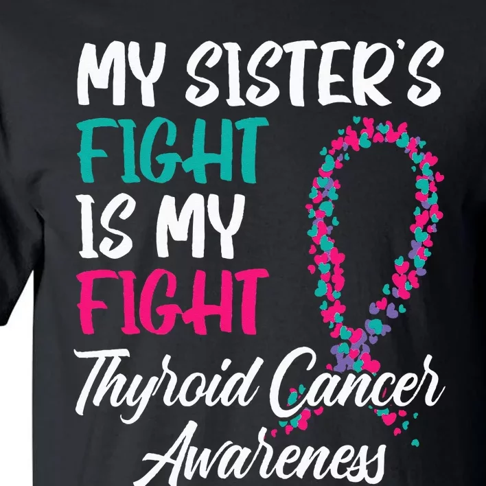 My Sisters Fight Is My Fight Thyroid Cancer Awareness Tall T-Shirt