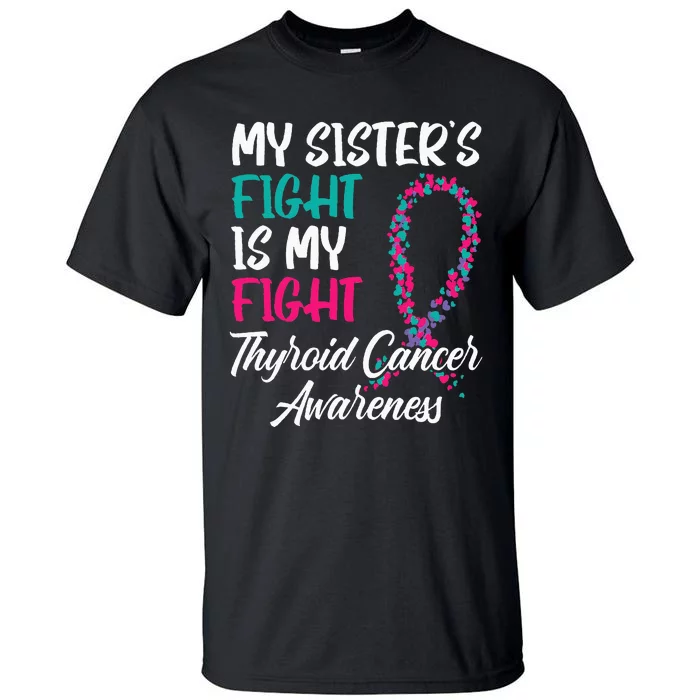 My Sisters Fight Is My Fight Thyroid Cancer Awareness Tall T-Shirt