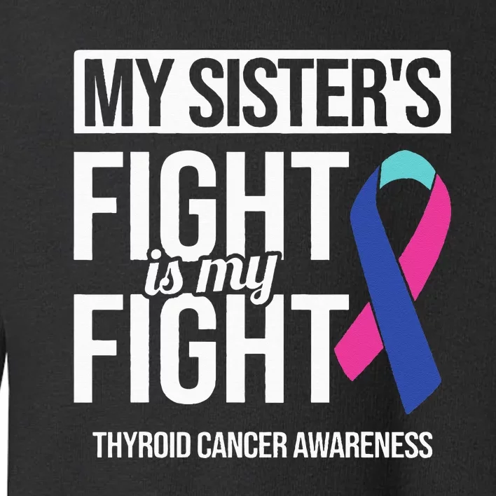 My Sisters Fight My Fight Thyroid Cancer Awareness Ribbon Toddler Sweatshirt