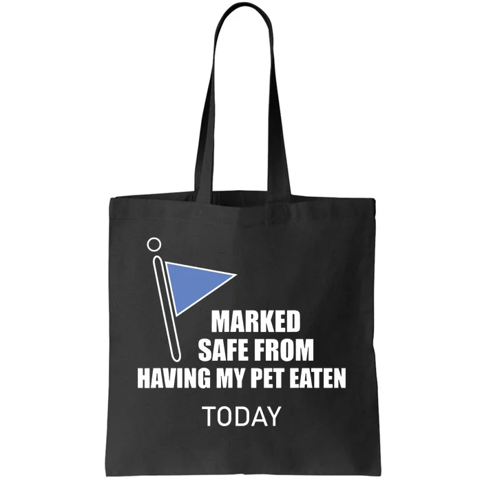 Marked Safe From Having My Pet Eaten Today Tote Bag