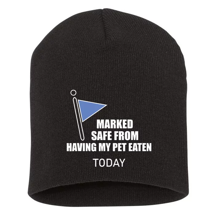 Marked Safe From Having My Pet Eaten Today Short Acrylic Beanie