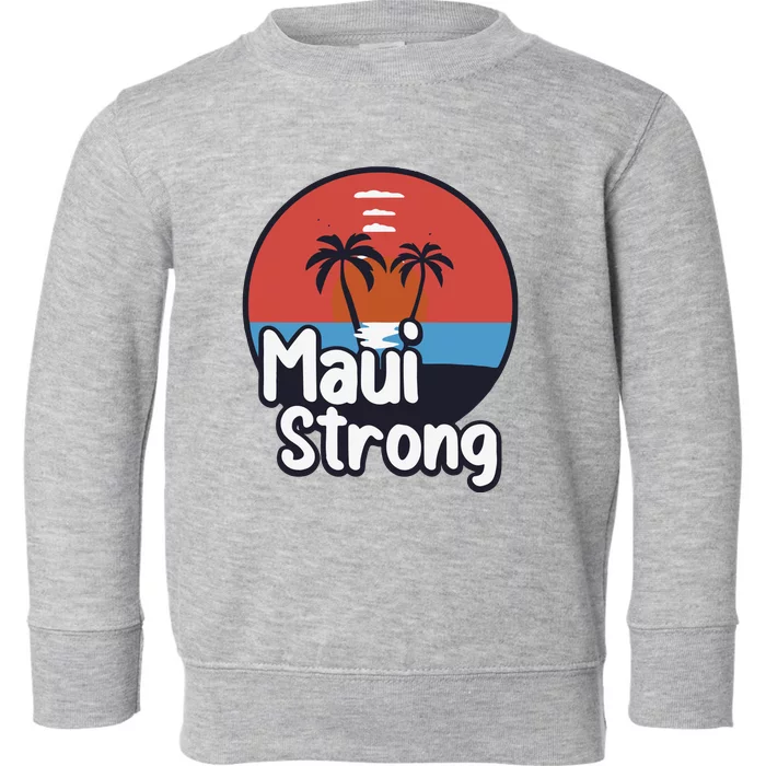 Maui Strong Fundraiser Support For Hawaii Fire Victims Maui Wildfire Toddler Sweatshirt