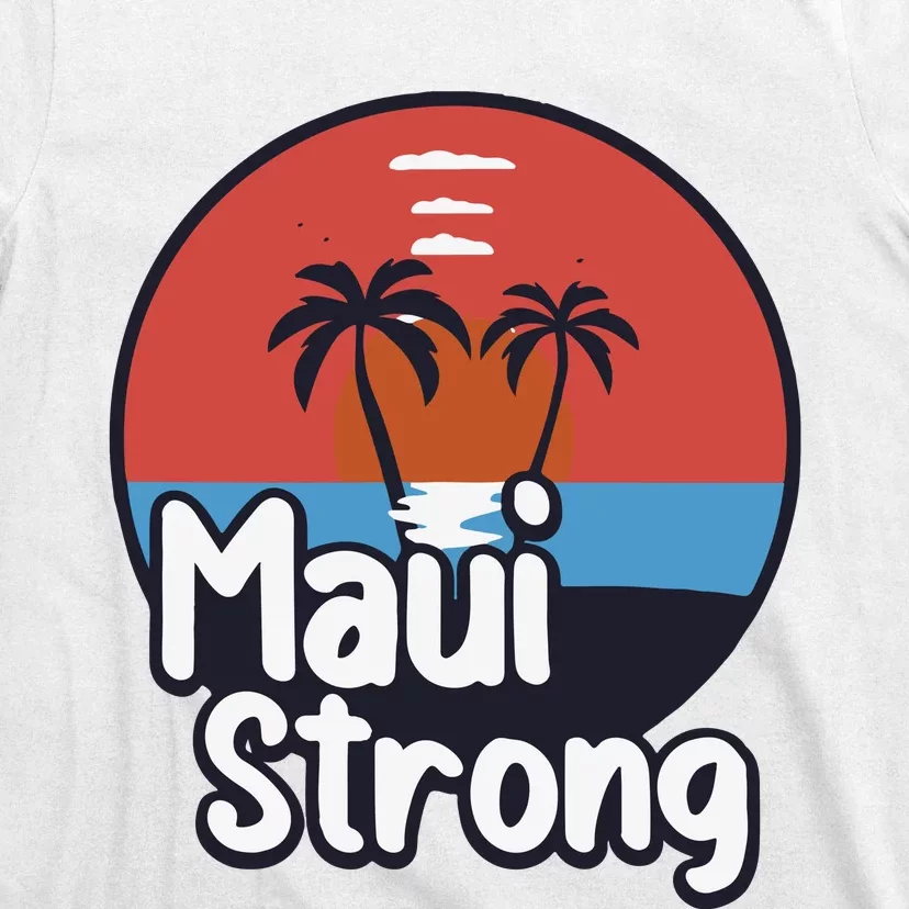 Maui Strong Fundraiser Support For Hawaii Fire Victims Maui Wildfire T-Shirt