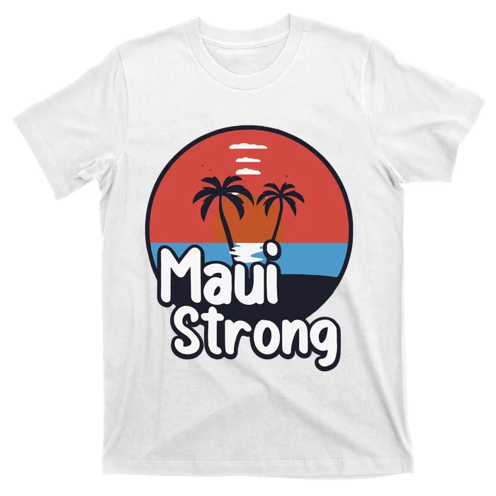 Maui Strong Fundraiser Support For Hawaii Fire Victims Maui Wildfire T-Shirt