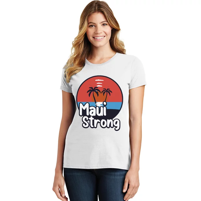 Maui Strong Fundraiser Support For Hawaii Fire Victims Maui Wildfire Women's T-Shirt