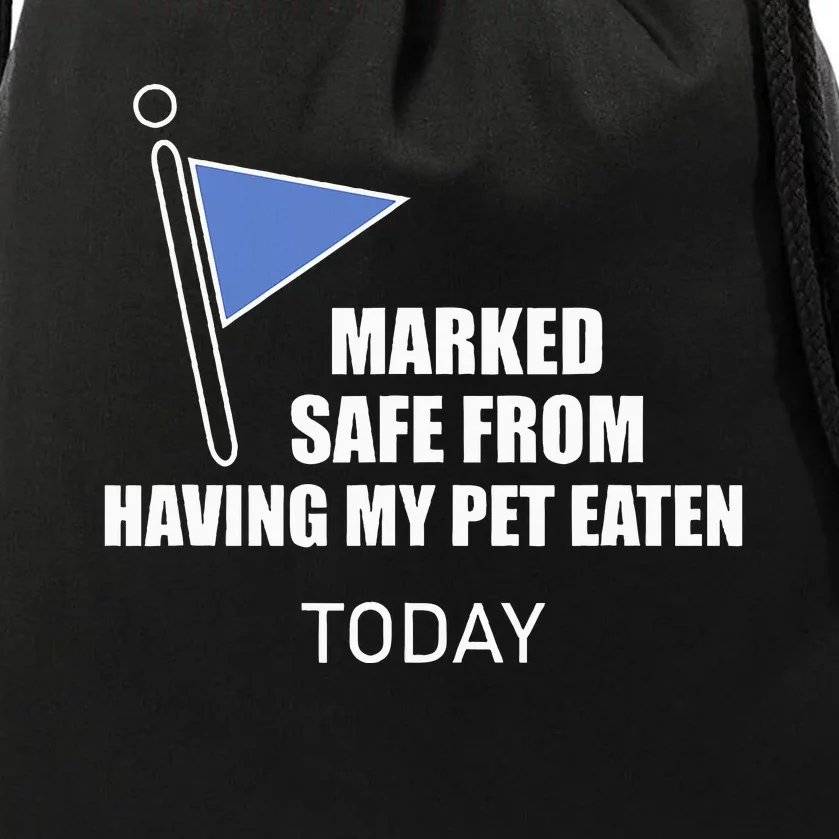 Marked Safe From Having My Pet Eaten Today Drawstring Bag