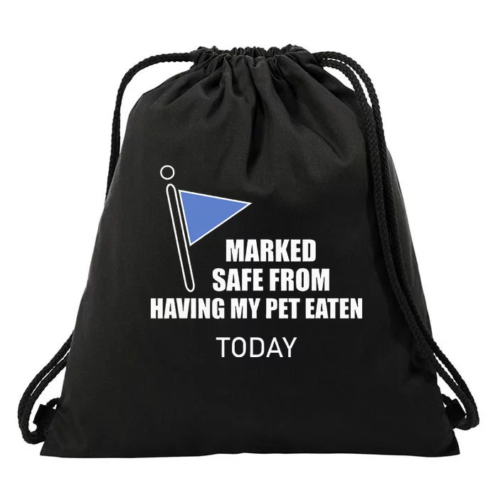 Marked Safe From Having My Pet Eaten Today Drawstring Bag