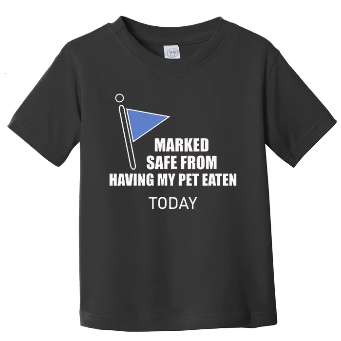 Marked Safe From Having My Pet Eaten Today Toddler T-Shirt