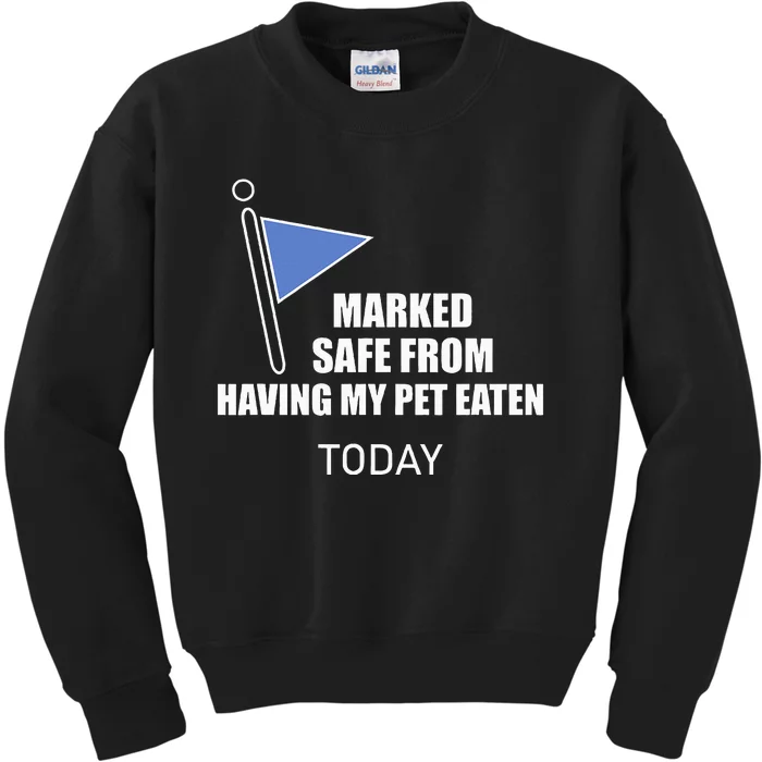 Marked Safe From Having My Pet Eaten Today Kids Sweatshirt