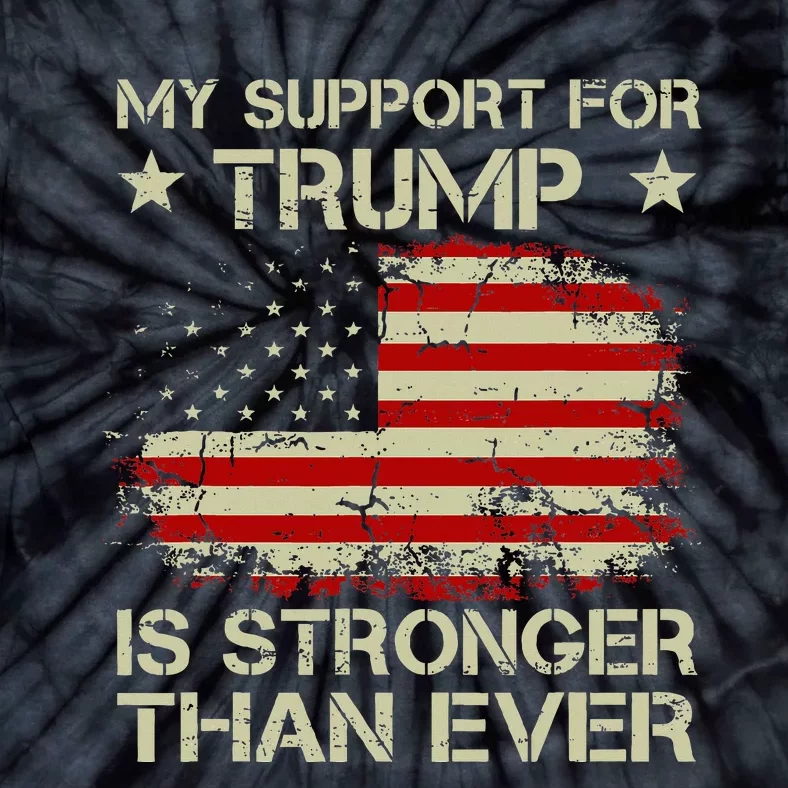 My Support For Trump Is Stronger Than Ever Tie-Dye T-Shirt