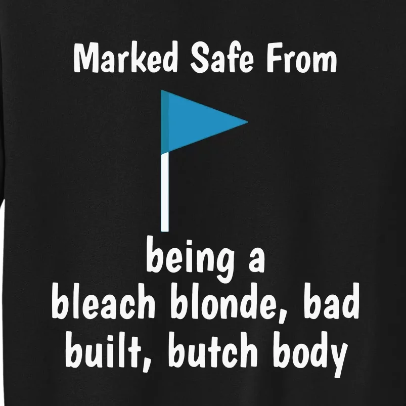 Marked Safe From Being A Bleach Blonde Bad Built Butch Body Tall Sweatshirt