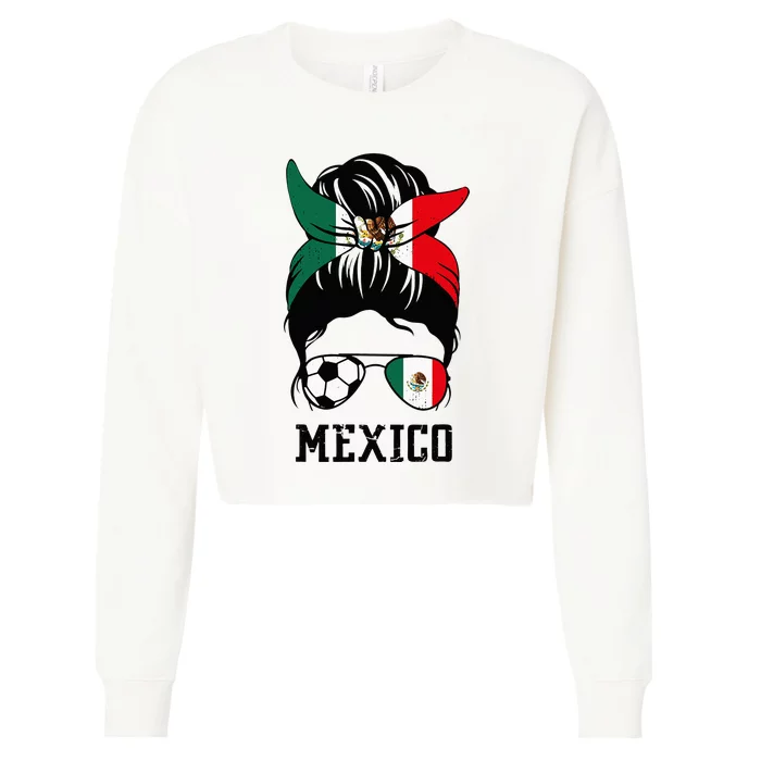 Mexican Soccer Girl Mom Messy Bun Mexico Flag Football Fan Cropped Pullover Crew