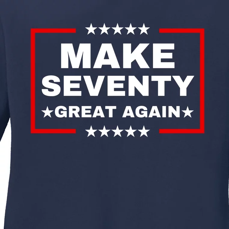 Make Seventy Great Again Funny Birthday Make 70 Great Again Ladies Long Sleeve Shirt