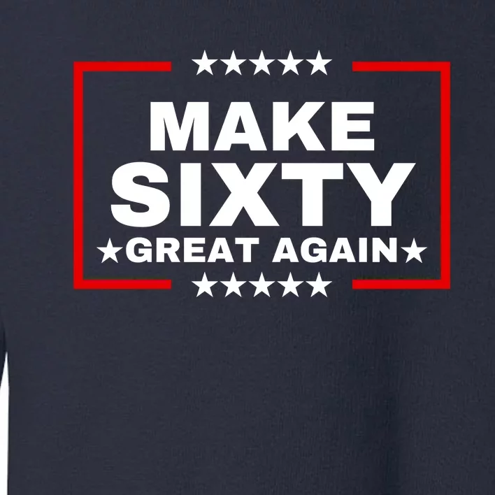 Make Sixty Great Again Toddler Sweatshirt