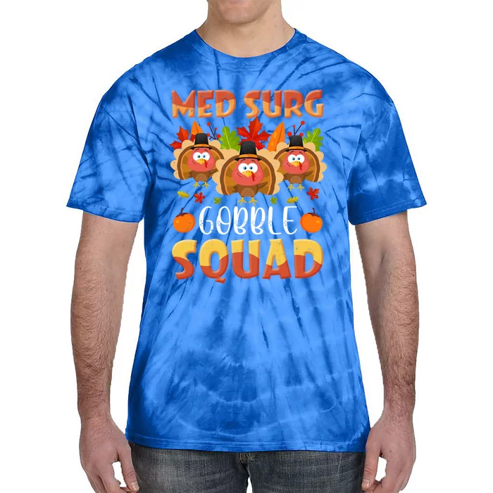 Med Surg Gobble Squad Medical Surgical Nurse Thanksgiving Great Gift Tie-Dye T-Shirt