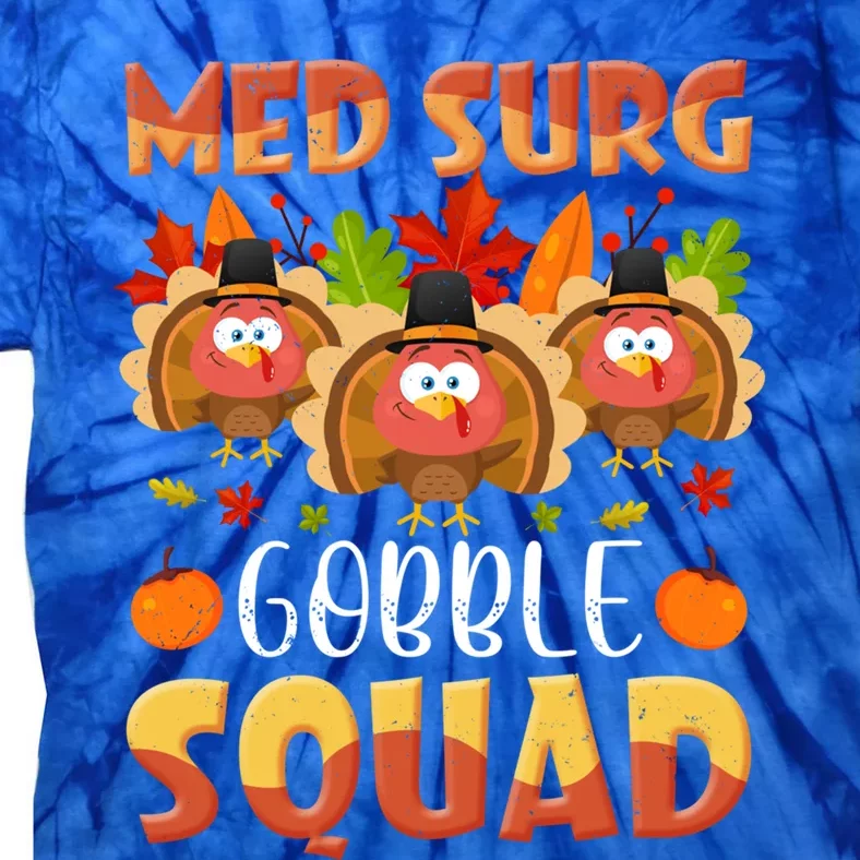 Med Surg Gobble Squad Medical Surgical Nurse Thanksgiving Great Gift Tie-Dye T-Shirt