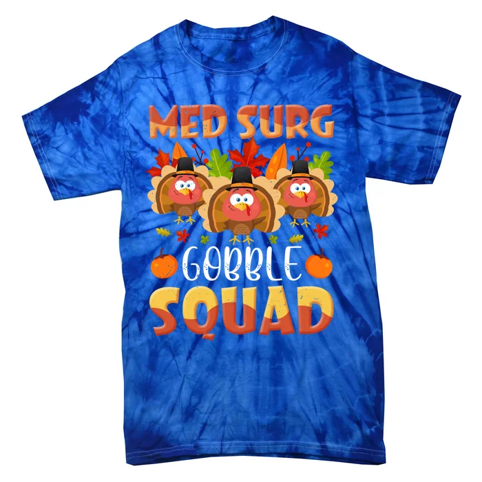 Med Surg Gobble Squad Medical Surgical Nurse Thanksgiving Great Gift Tie-Dye T-Shirt