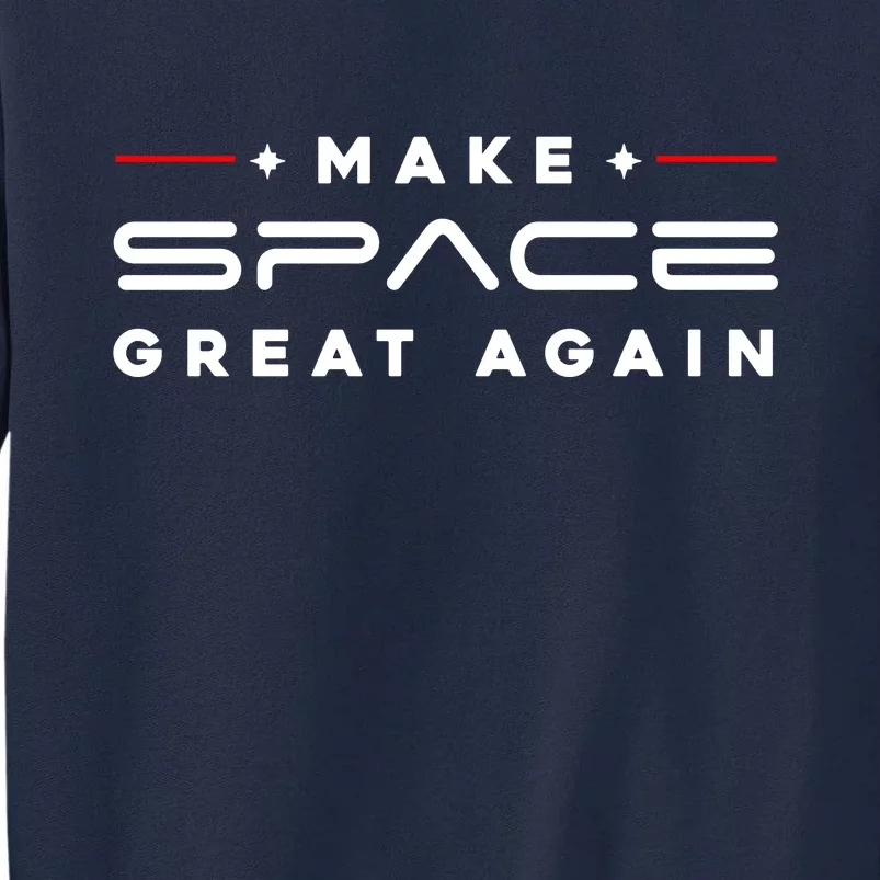 Make Space Great Again Trump 2024 Tall Sweatshirt