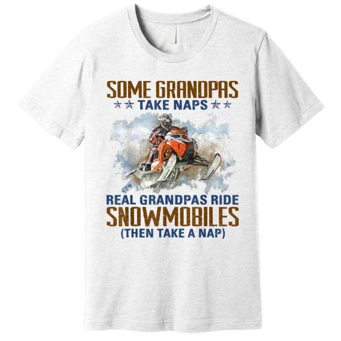 Mens Some Grandpas Take Naps Real Grandpas Ride Snowmobiles Premium T-Shirt