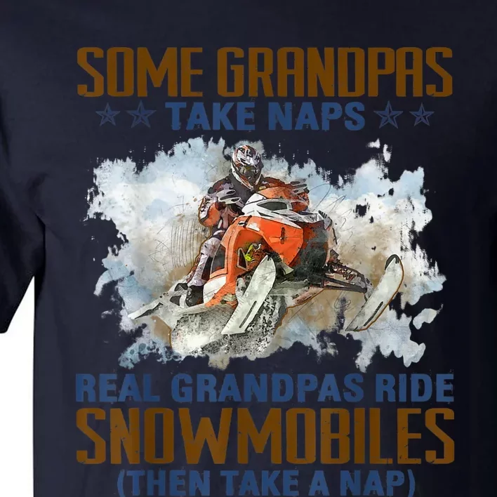 Mens Some Grandpas Take Naps Real Grandpas Ride Snowmobiles Tall T-Shirt