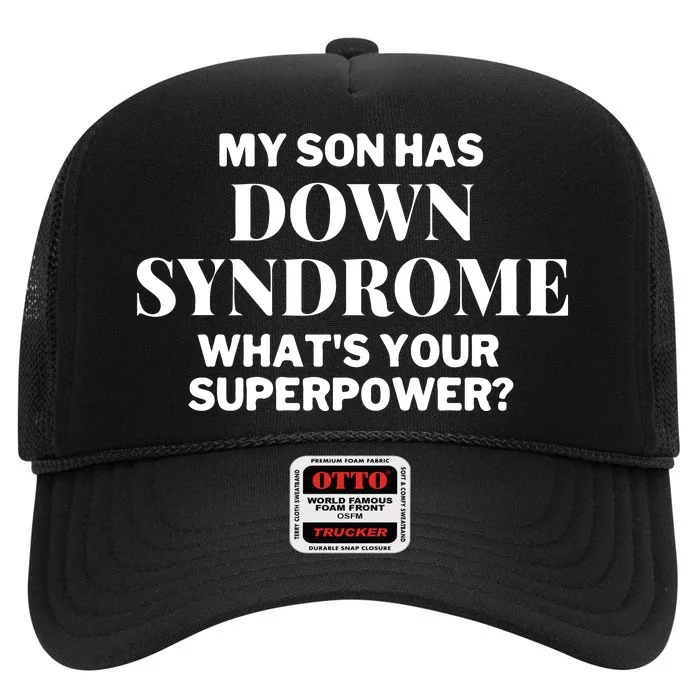 My Son Has Down Syndrome. What's Your SuperPower Gift Family Matching High Crown Mesh Trucker Hat