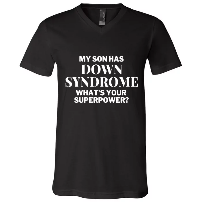 My Son Has Down Syndrome. What's Your SuperPower Gift Family Matching V-Neck T-Shirt