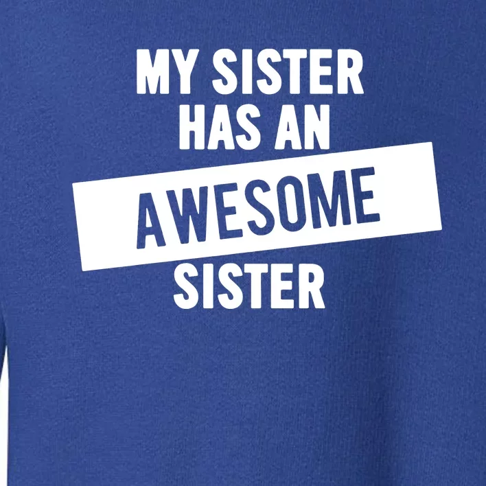 My Sister Has An Awesome Sister Toddler Sweatshirt