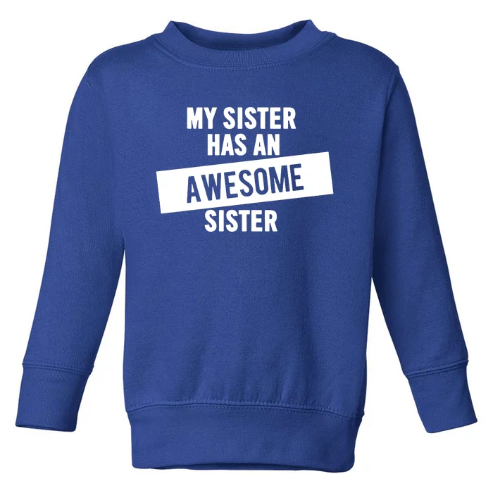 My Sister Has An Awesome Sister Toddler Sweatshirt