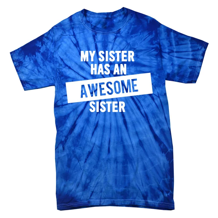 My Sister Has An Awesome Sister Tie-Dye T-Shirt